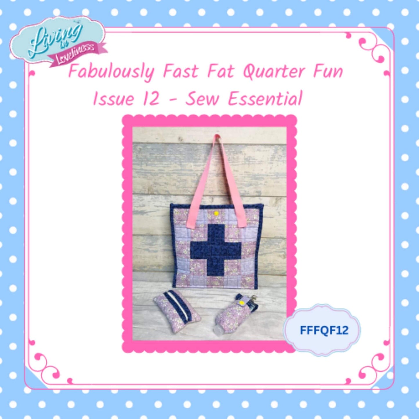 Issue 12 - Sew Essential - The Fabulously Fast Fat Quarter Fun Series by Living in Loveliness