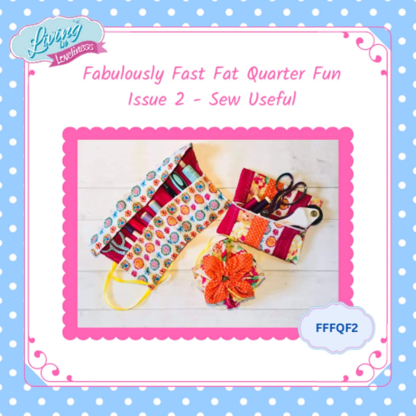 Issue 2 - Sew Useful - The Fabulously Fast Fat Quarter Fun Series by Living in Loveliness