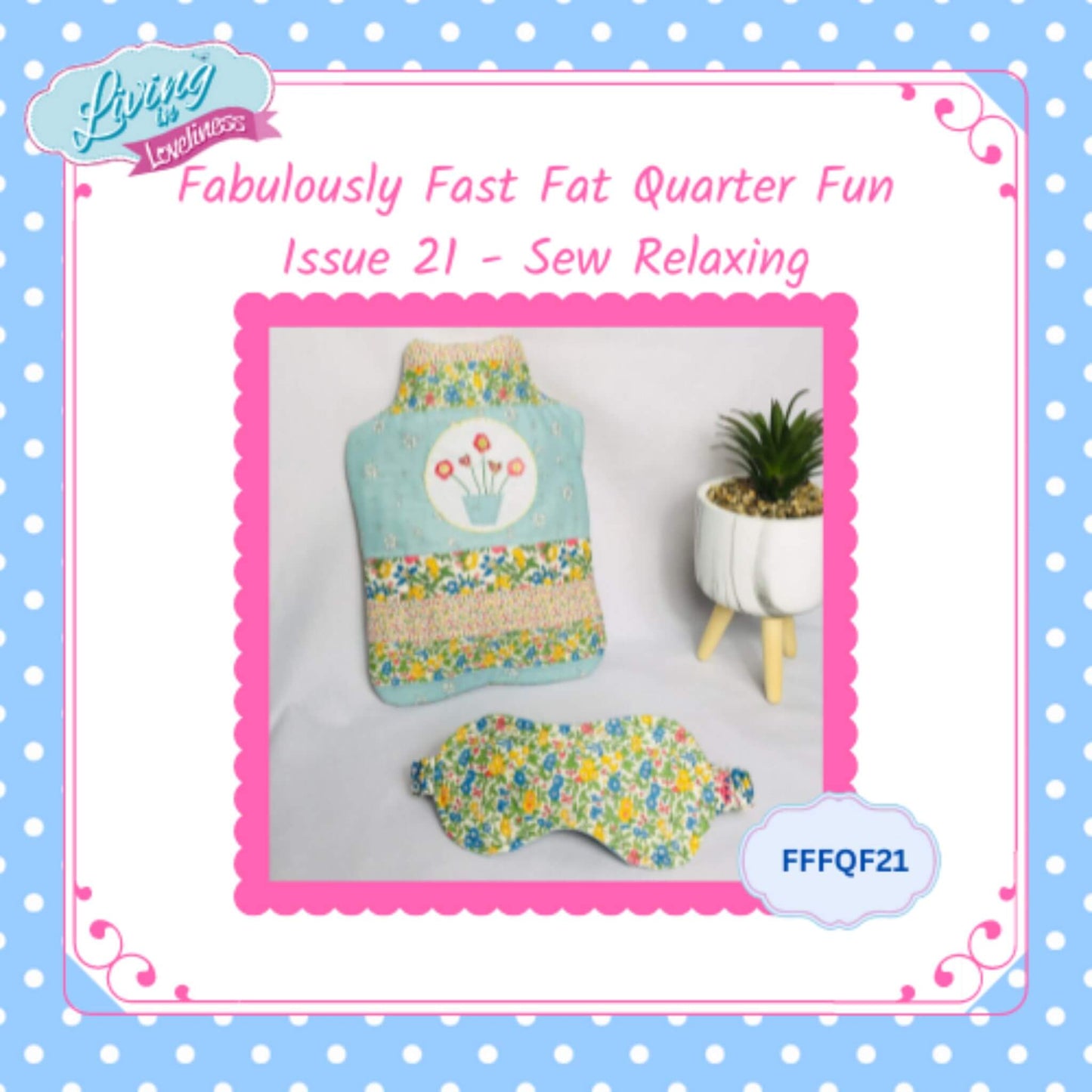 Issue 21 - Sew Relaxing - The Fabulously Fast Fat Quarter Fun Series by Living in Loveliness